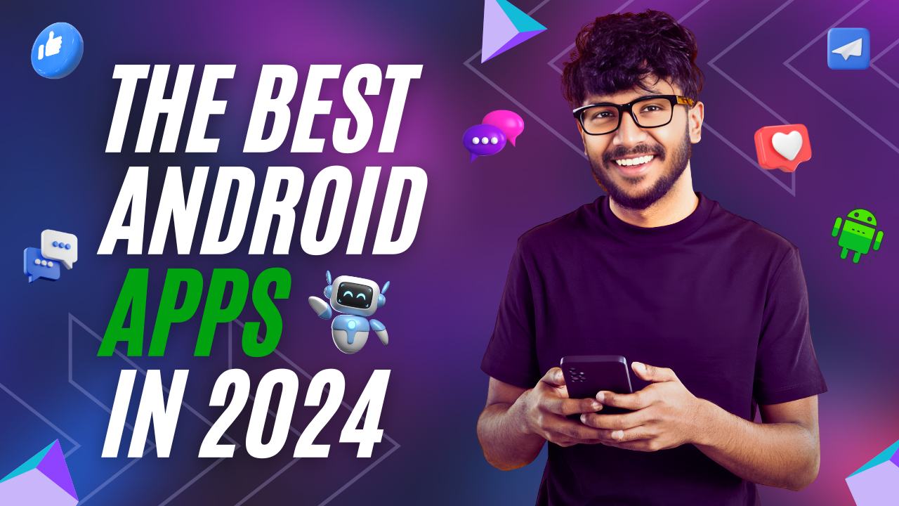 27 Best Android Apps in 2024 to Help You Elevate Your Everyday Life