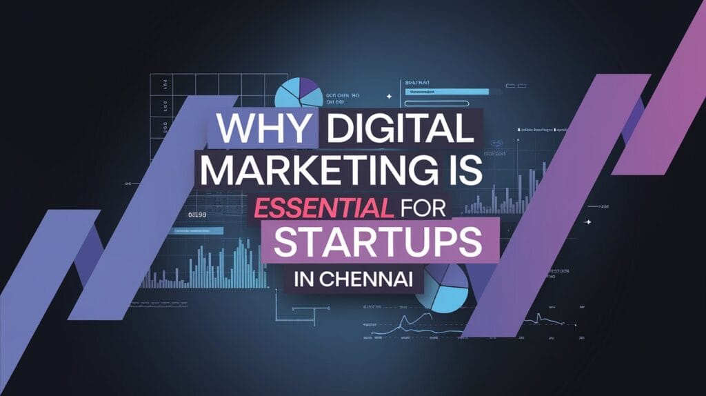Why Digital Marketing Is Essential for Startups in Chennai – Weboin Digital Marketing agency in chennai