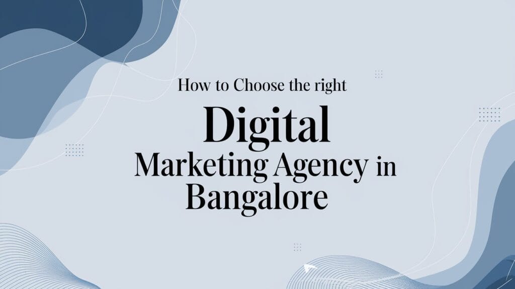 How to Choose the Right Digital Marketing Agency in Bangalore - Weboin's guide to finding the perfect marketing partner for businesses in Bangalore