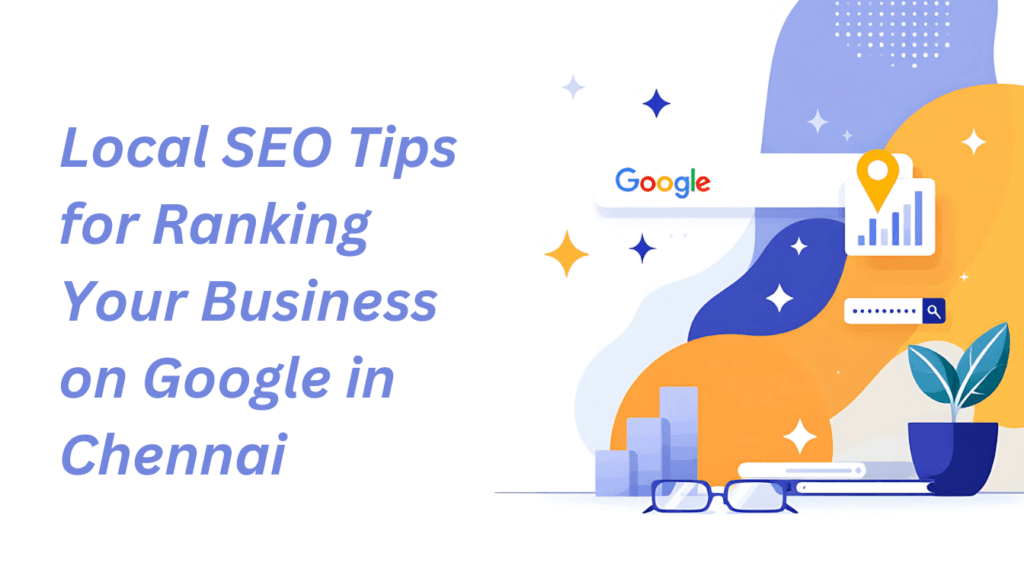 Local SEO Tips for Ranking Your Business on Google in Chennai