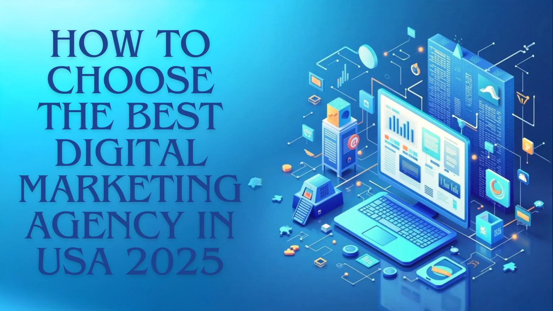 How to Choose the Best Digital Marketing Agency in USA 2025