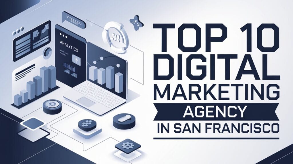 Top 10 digital marketing agencies in san francisco with expert services