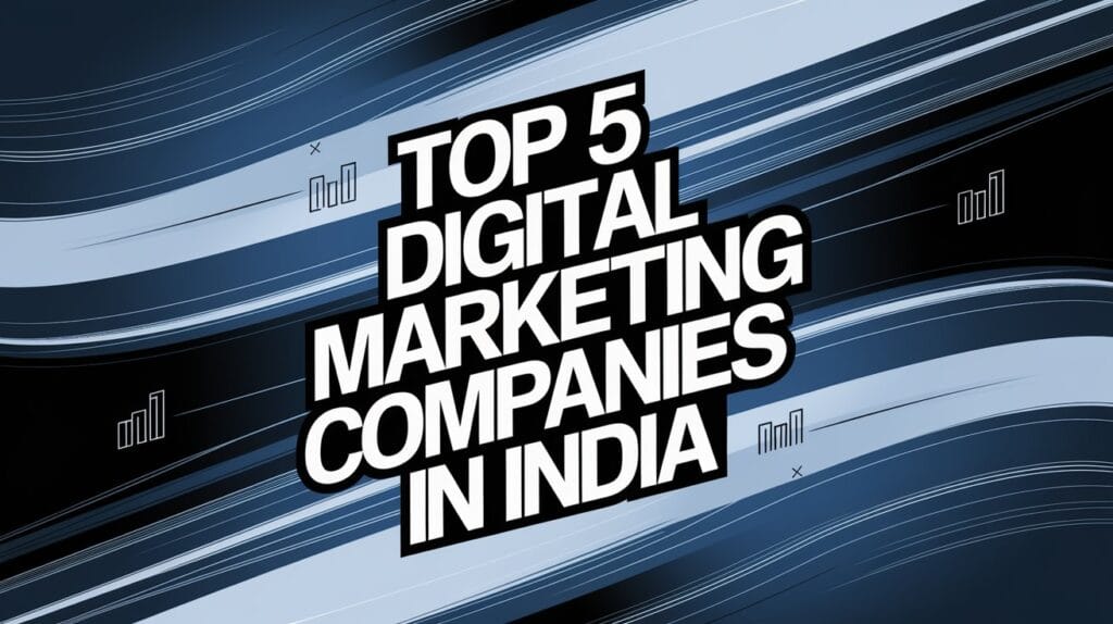 Top 5 Digital Marketing Companies in India